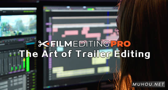 电影预告片艺术剪辑学习教程Film Editing Pro – The Art Of Trailer Editing Pro Ultimate（英文）（40+）