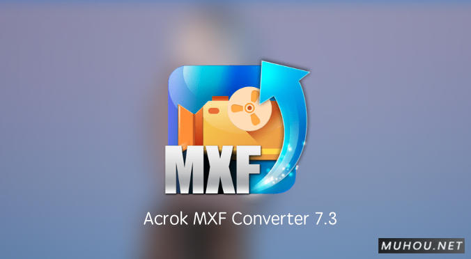 Acrok MXF Converter 7.3软件破解版下载 (mac MXF格式转换器) 支持Silicon M1
