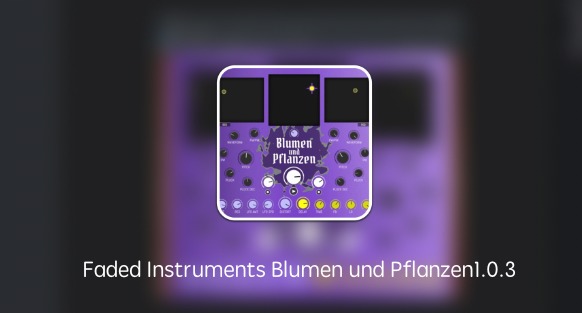 Faded Instruments Blumen und Pflanzen 1.0.3插件破解版下载 (MAC脉冲FM反馈合成器) 需要配合Studio One